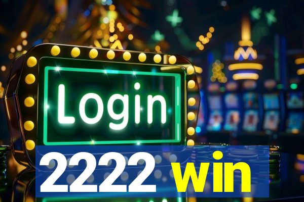 2222 win