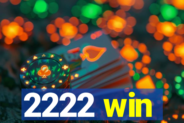2222 win