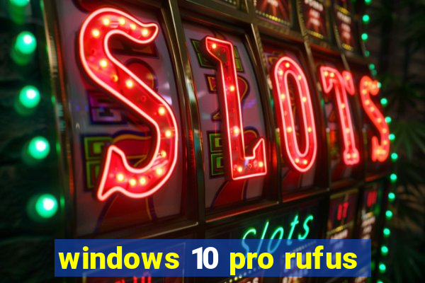 windows 10 pro rufus