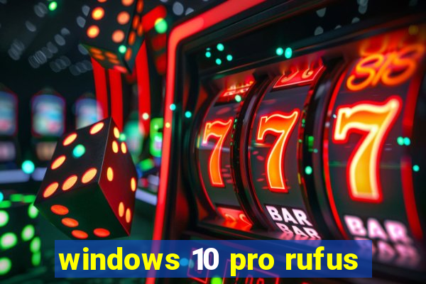 windows 10 pro rufus
