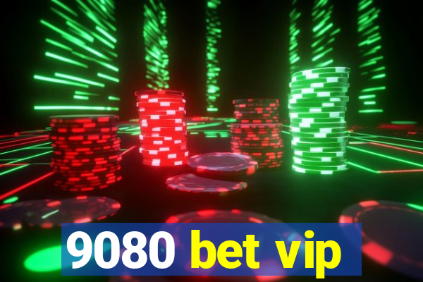 9080 bet vip