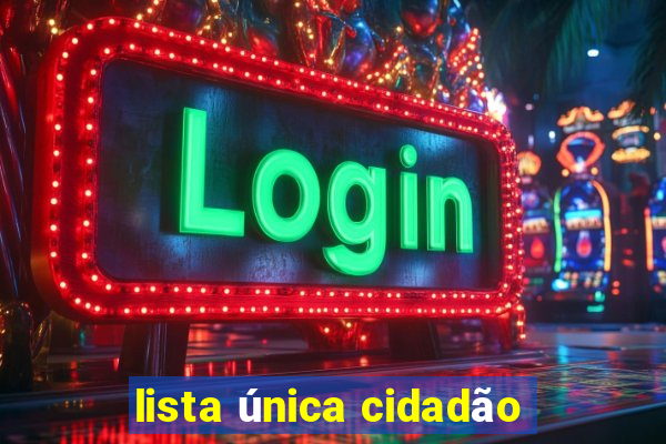 lista única cidadão