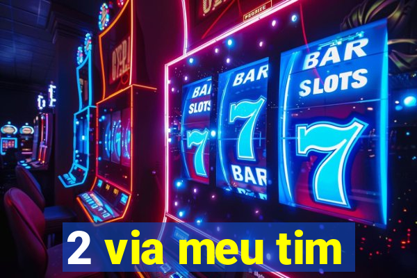 2 via meu tim