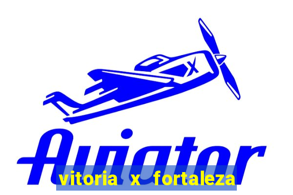 vitoria x fortaleza onde assistir