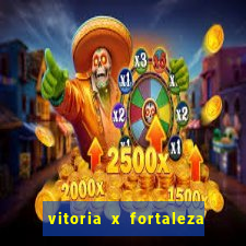 vitoria x fortaleza onde assistir