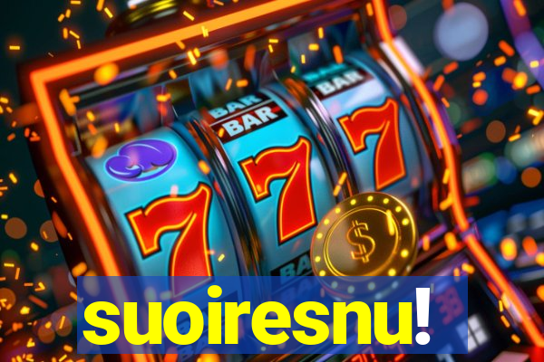 suoiresnu!