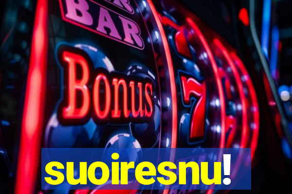 suoiresnu!