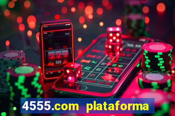 4555.com plataforma de jogos