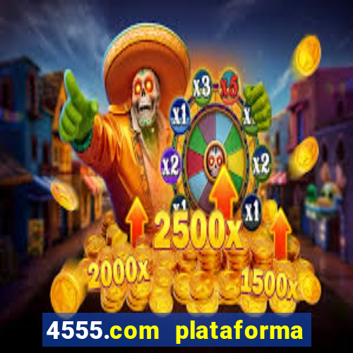 4555.com plataforma de jogos