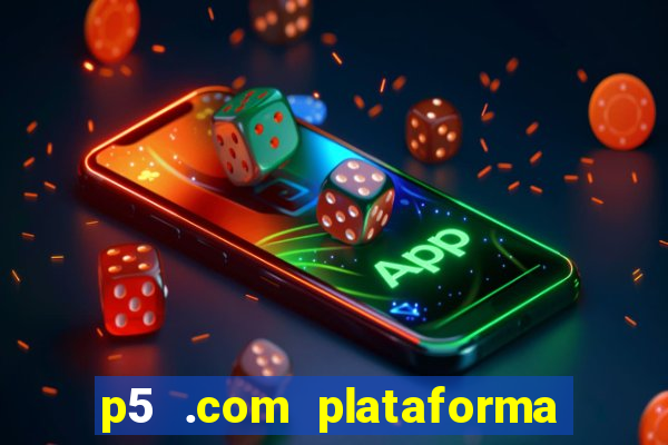 p5 .com plataforma de jogos