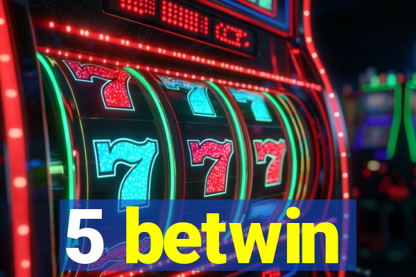 5 betwin