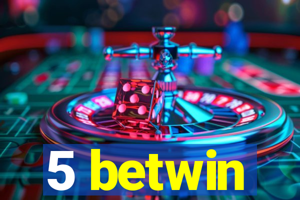 5 betwin