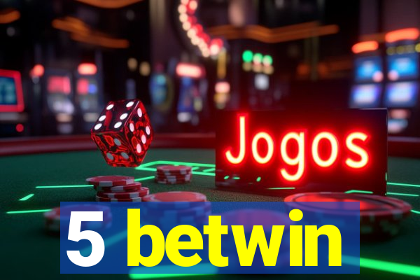 5 betwin