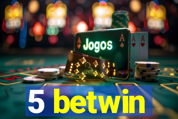5 betwin