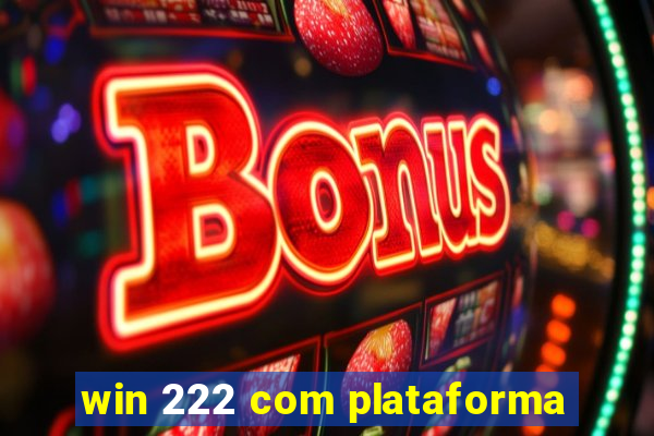 win 222 com plataforma