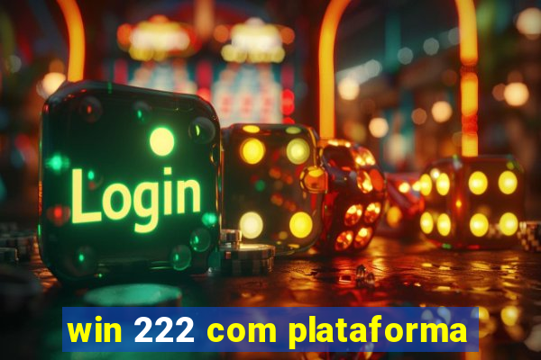 win 222 com plataforma