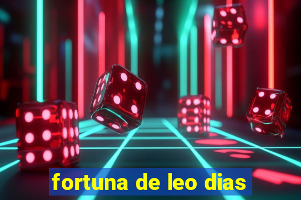 fortuna de leo dias