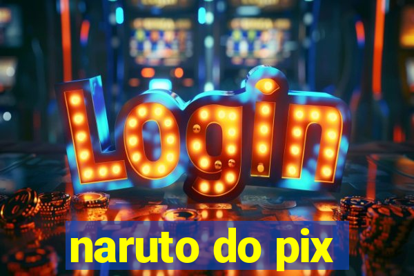 naruto do pix
