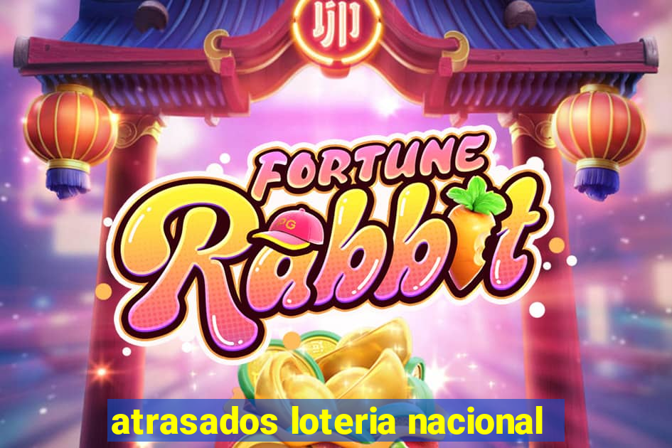atrasados loteria nacional