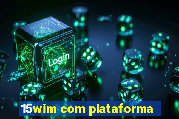 15wim com plataforma