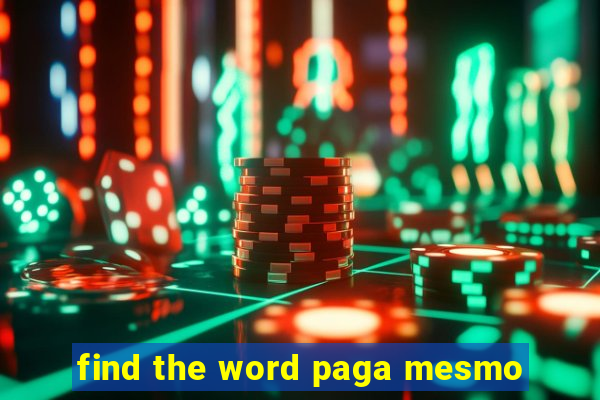 find the word paga mesmo