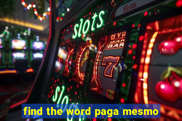 find the word paga mesmo