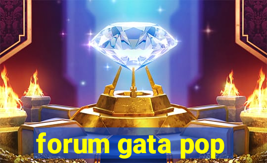 forum gata pop