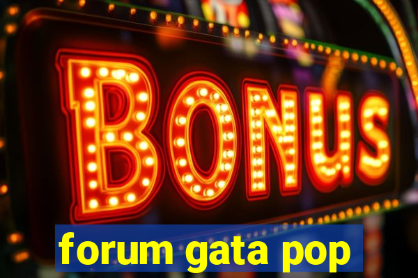 forum gata pop