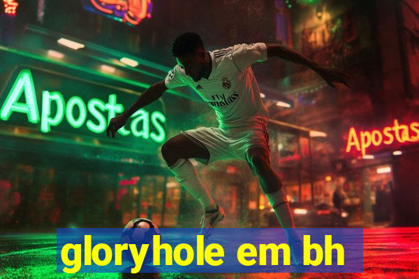 gloryhole em bh