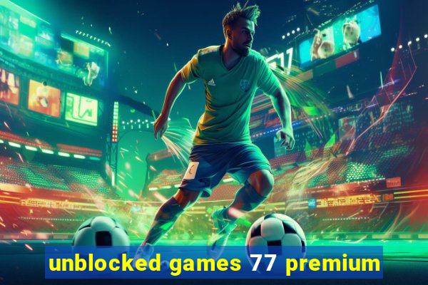 unblocked games 77 premium