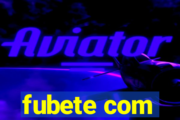 fubete com