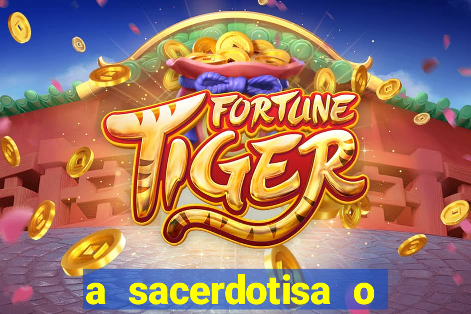 a sacerdotisa o que ele sente por mim