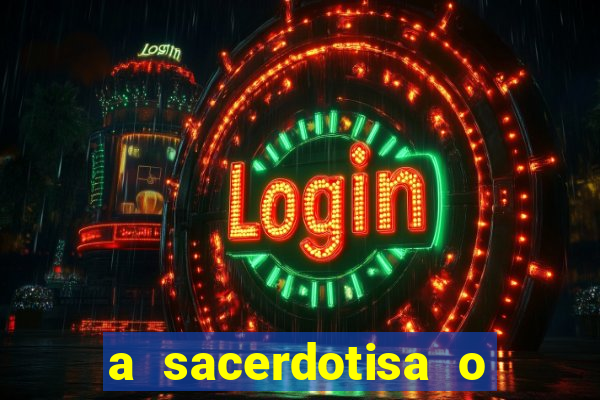 a sacerdotisa o que ele sente por mim