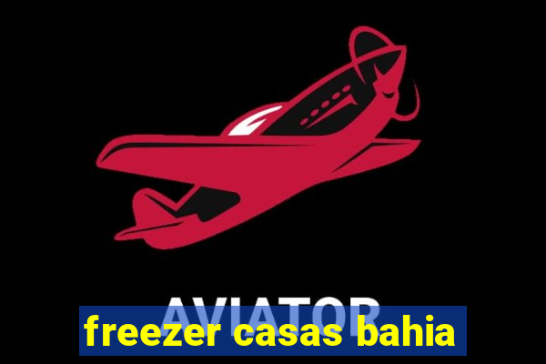 freezer casas bahia