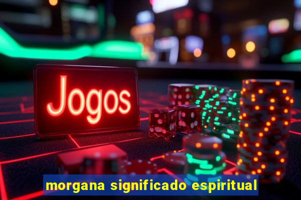 morgana significado espiritual
