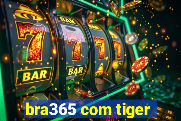 bra365 com tiger