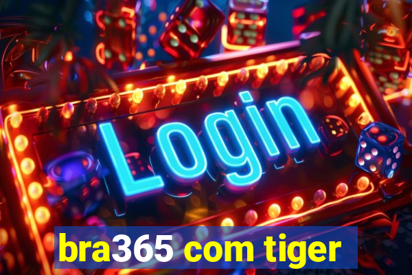 bra365 com tiger