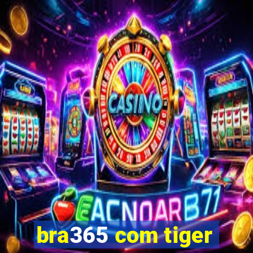 bra365 com tiger