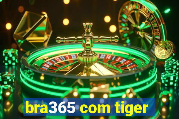 bra365 com tiger