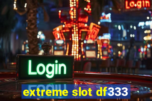 extreme slot df333