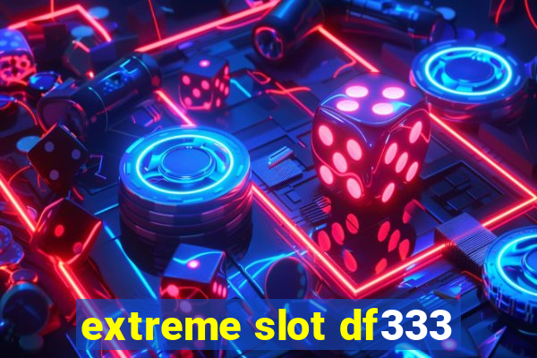 extreme slot df333