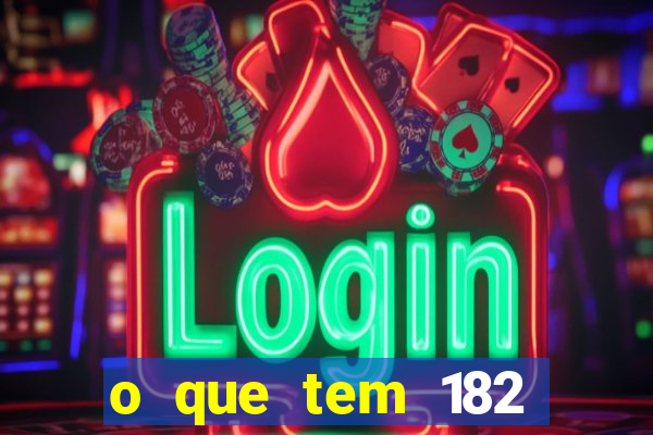 o que tem 182 dentes é guarda um monstro quais s o os dentes 18 e