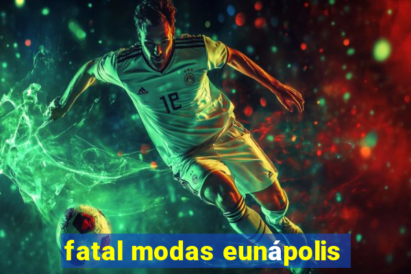 fatal modas eunápolis