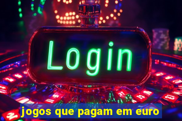 jogos que pagam em euro