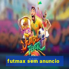 futmax sem anuncio