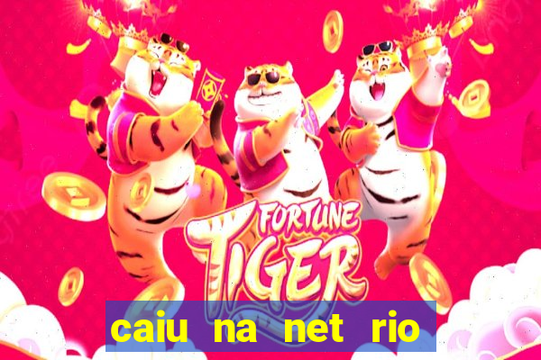 caiu na net rio de janeiro