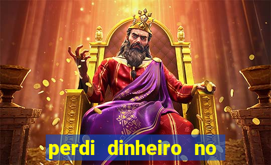 perdi dinheiro no jogo do tigre