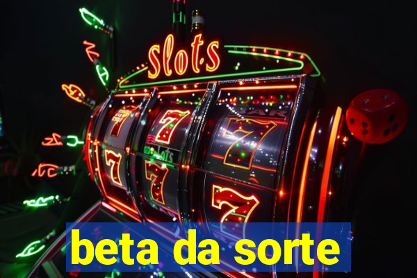 beta da sorte