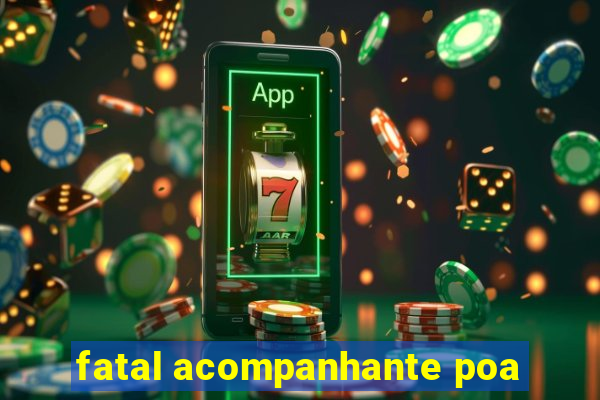 fatal acompanhante poa