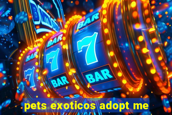 pets exoticos adopt me